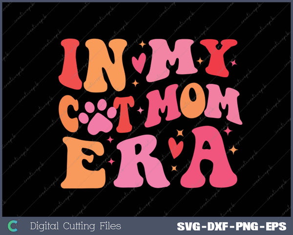 In My Cat Mom Era Cute Cat Mom SVG PNG Cutting Printable Files