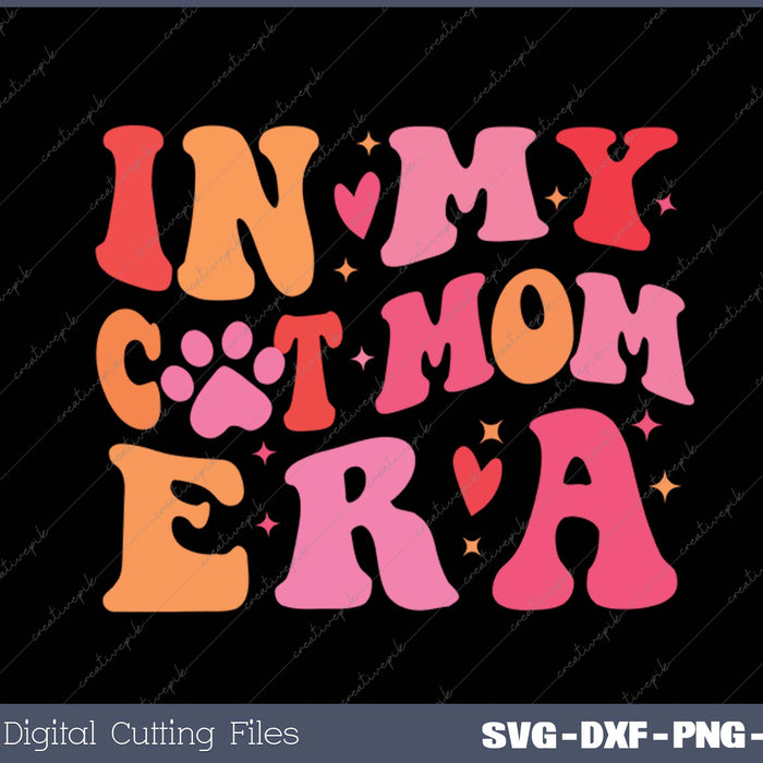 In My Cat Mom Era Cute Cat Mom SVG PNG Cutting Printable Files