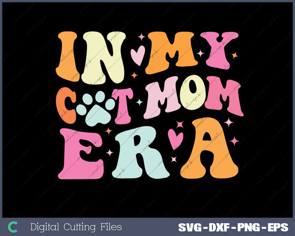 In My Cat Mom Era Cute Cat Mom SVG PNG Cutting Printable Files