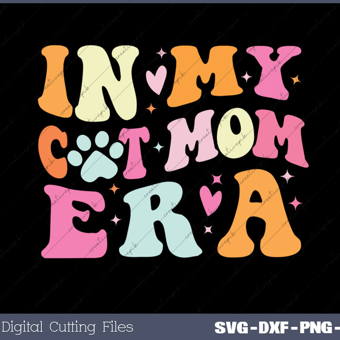 In My Cat Mom Era Cute Cat Mom SVG PNG Cutting Printable Files