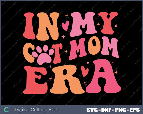 In My Cat Mom Era Cute Cat Mom SVG PNG Cutting Printable Files