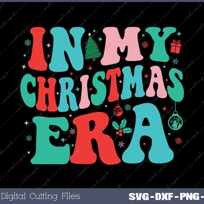 In My Christmas Era Cute Groovy Christmas Holiday Xmas SVG PNG Cutting Printable Files