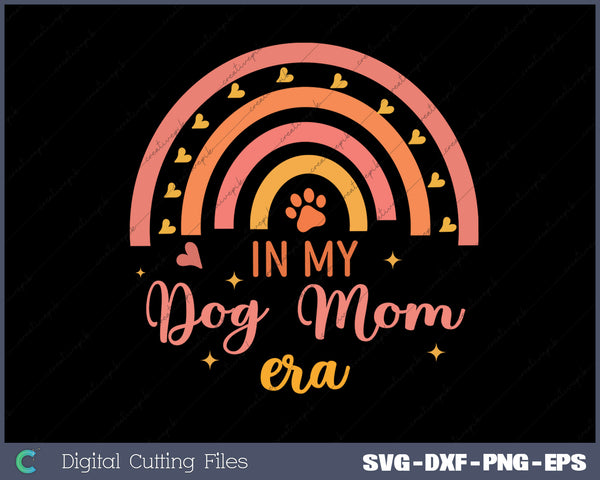 In My Dog Mom Era Mom SVG PNG Cutting Printable Files