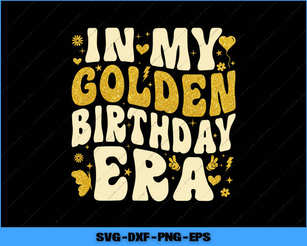 In My Golden Birthday Era Groovy Birthday Svg Png Printable File