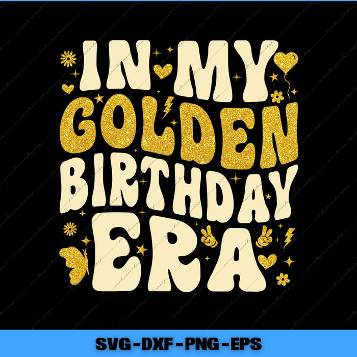 In My Golden Birthday Era Groovy Birthday Svg Png Printable File