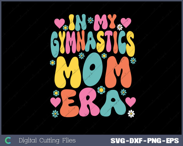 In My Gymnastics Mom Era Funny Gymnast SVG PNG Cutting Printable Files