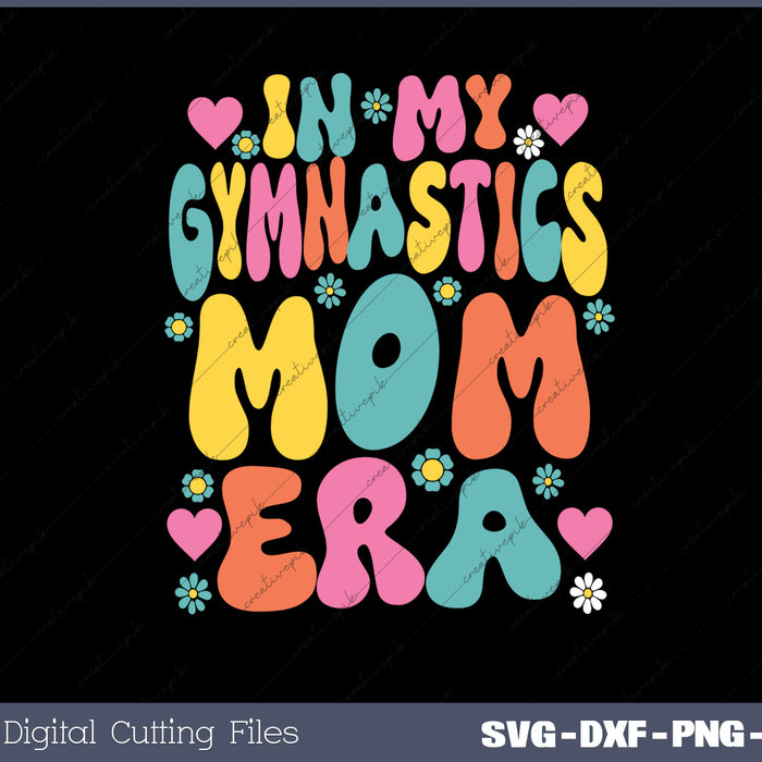 In My Gymnastics Mom Era Funny Gymnast SVG PNG Cutting Printable Files