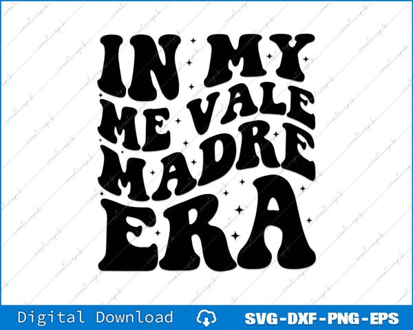 In My Me Vale Madre Era Funny In My I Don't Care Era SVG PNG Cutting File