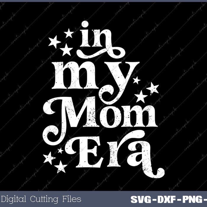 In My Mom Era SVG PNG Cutting Printable Files