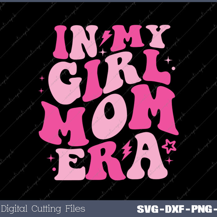 In My Mom Era Mother's Day SVG PNG Cutting Printable Files