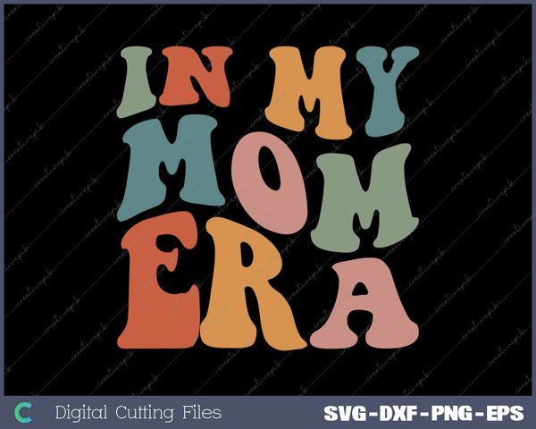 In My Mom Era Retro Vintage SVG PNG Cutting Printable Files