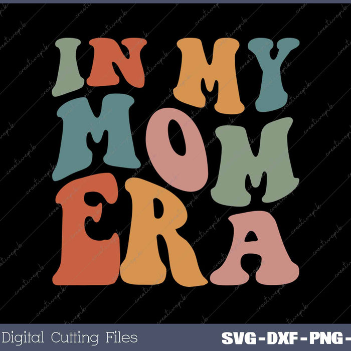 In My Mom Era Retro Vintage SVG PNG Cutting Printable Files