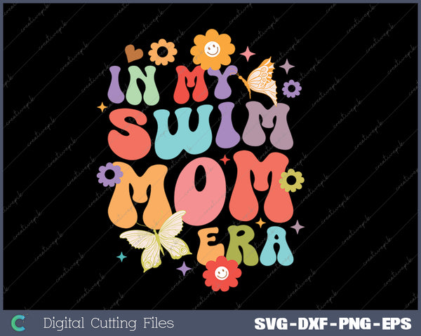 In My Swim Mom Era unny Mom Of Swimmer Swimming Mom SVG PNG Cutting Printable Files