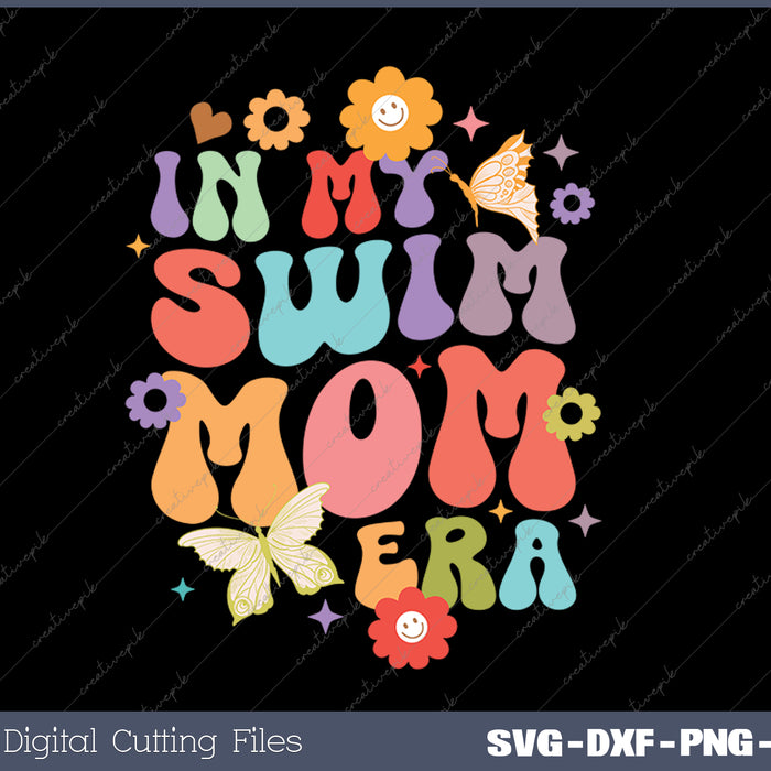 In My Swim Mom Era unny Mom Of Swimmer Swimming Mom SVG PNG Cutting Printable Files