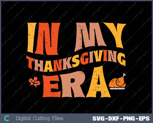 In My Thanksgiving Era Funny Fall SVG PNG Cutting Printable Files