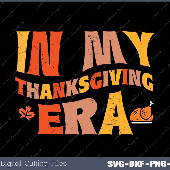 In My Thanksgiving Era Funny Fall SVG PNG Cutting Printable Files