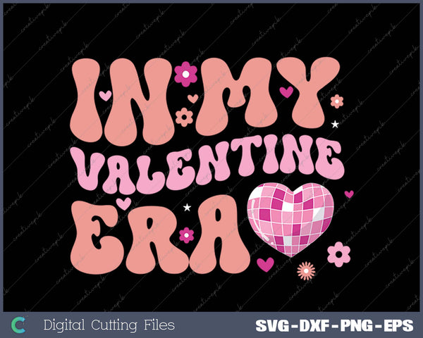 In My Valentine Era Cute Valentine's Day SVG PNG Cutting Printable Files