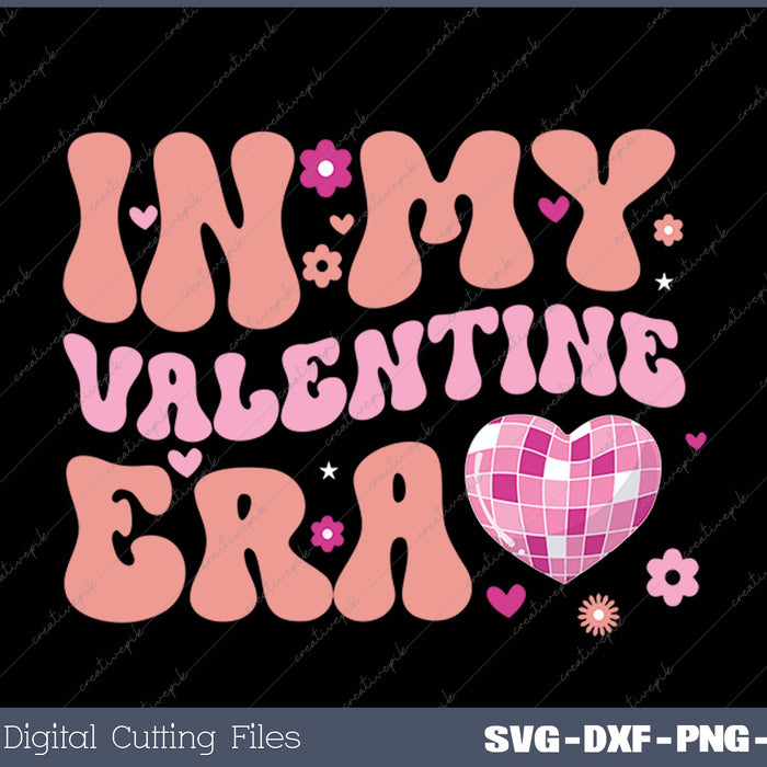 In My Valentine Era Cute Valentine's Day SVG PNG Cutting Printable Files