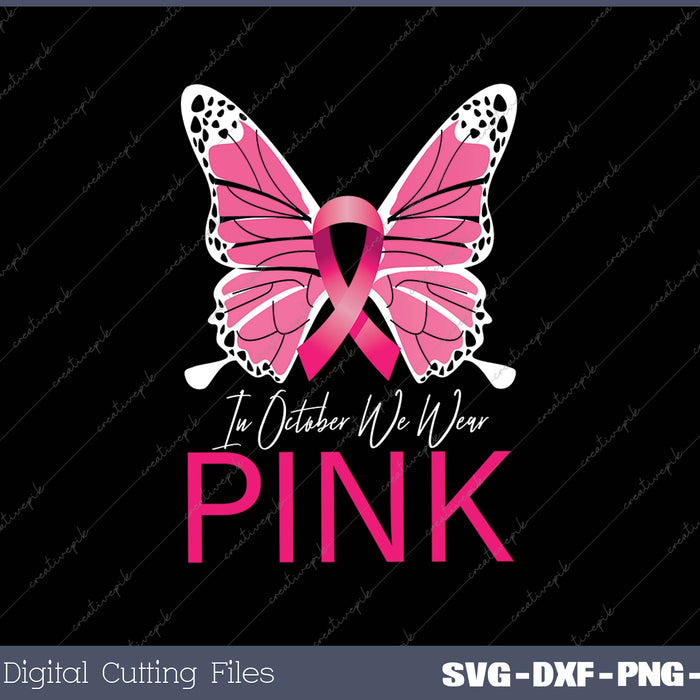 In October We Wear Pink - Breast Cancer Awareness Butterfly SVG PNG Cutting Printable Files