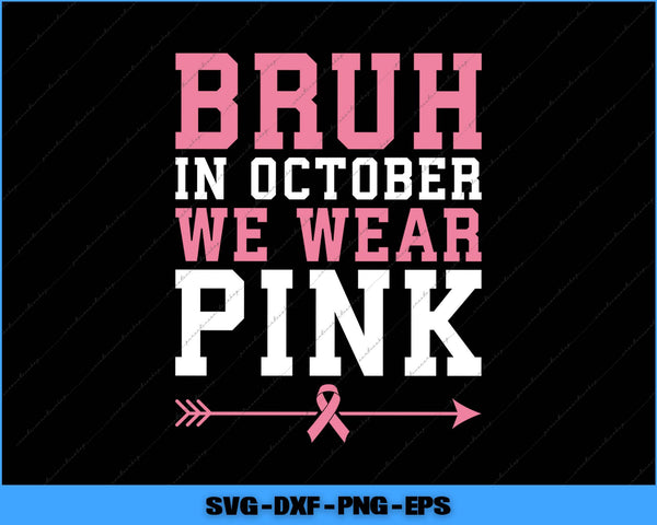 Text graphic with 'BRUH IN OCTOBER WE WEAR PINK' and a pink ribbon on a black background.