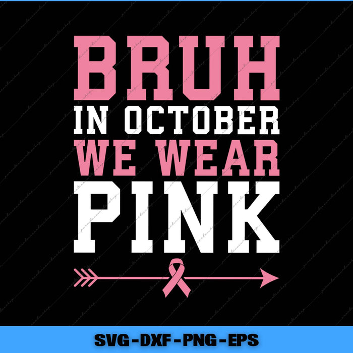 Text graphic with 'BRUH IN OCTOBER WE WEAR PINK' and a pink ribbon on a black background.