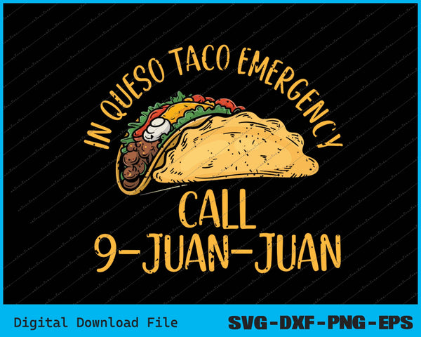 In Queso Emergency Cinco De Mayo Taco Call 9 Juan Mexican SVG PNG Printable Files