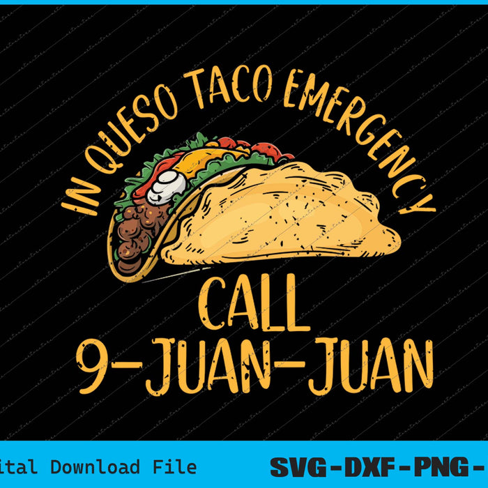 In Queso Emergency Cinco De Mayo Taco Call 9 Juan Mexican SVG PNG Printable Files