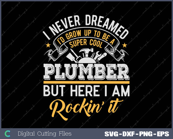 I never Dreamed Plumber  Funny Gift Job Saying SVG PNG Cutting Printable Files