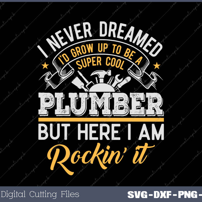 I never Dreamed Plumber  Funny Gift Job Saying SVG PNG Cutting Printable Files