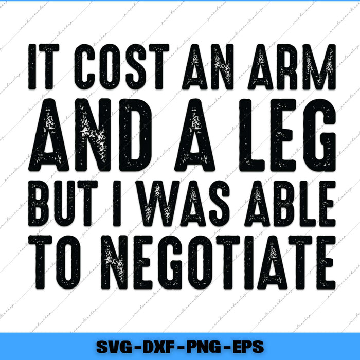 Black text on a white background with humorous quote 'It cost an arm and a leg but I was able to negotiate'.