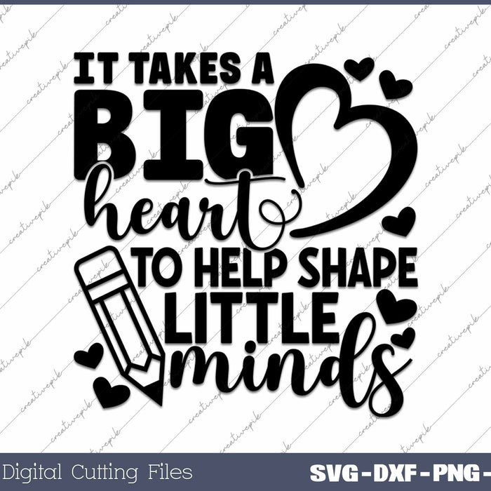 It Takes A Big Heart To Help Shape Little Minds Teacher Appreciation SVG PNG Cutting Printable Files