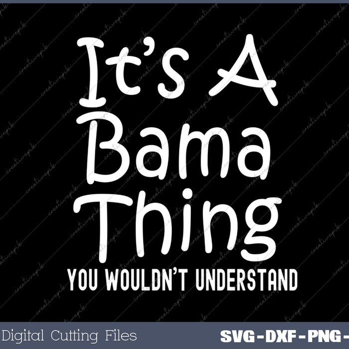 It's A Bama Thing You Wouldn't Understand Alabama SVG PNG Cutting Printable Files