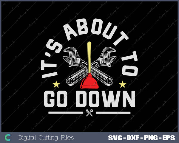 It's About To Go Down Joke Funny Plumber's Plunger SVG PNG Cutting Printable Files