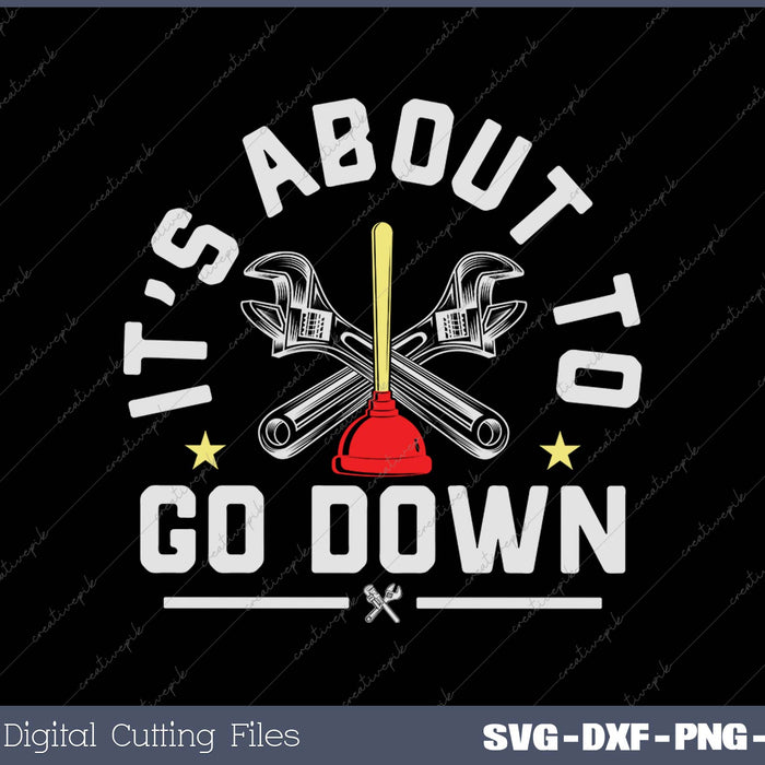 It's About To Go Down Joke Funny Plumber's Plunger SVG PNG Cutting Printable Files