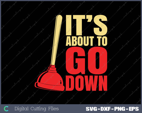 It's About To Go Down Joke Funny Plumber's Plunger SVG PNG Cutting Printable Files