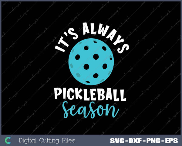 It's Always Pickleball Season - Pickleballers Sports Lover SVG PNG Cutting Printable Files