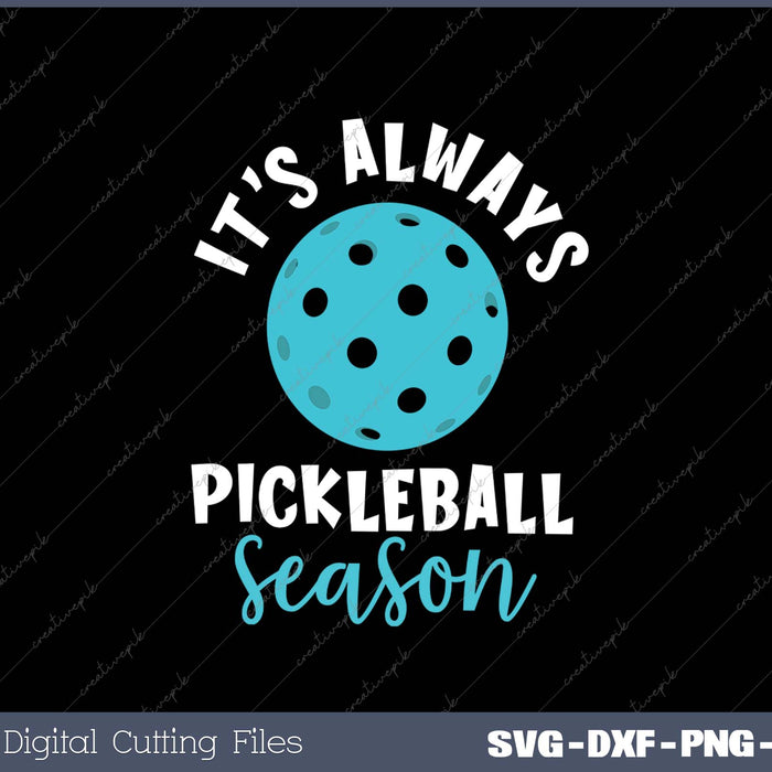 It's Always Pickleball Season - Pickleballers Sports Lover SVG PNG Cutting Printable Files