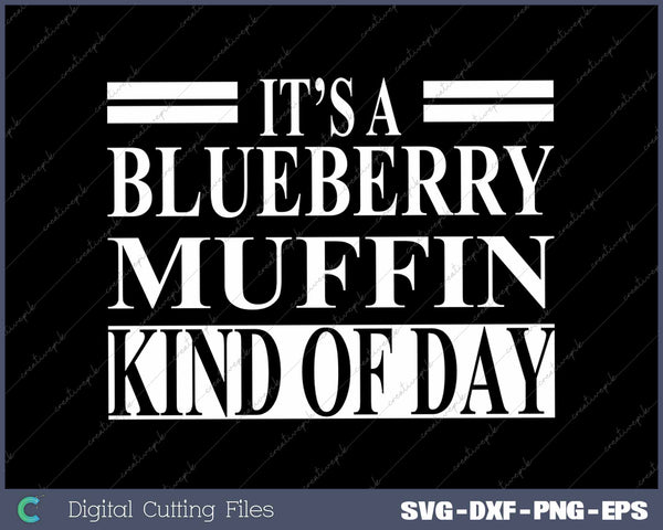 It's Blueberry Muffin Funny Muffins Lover SVG PNG Cutting Printable Files