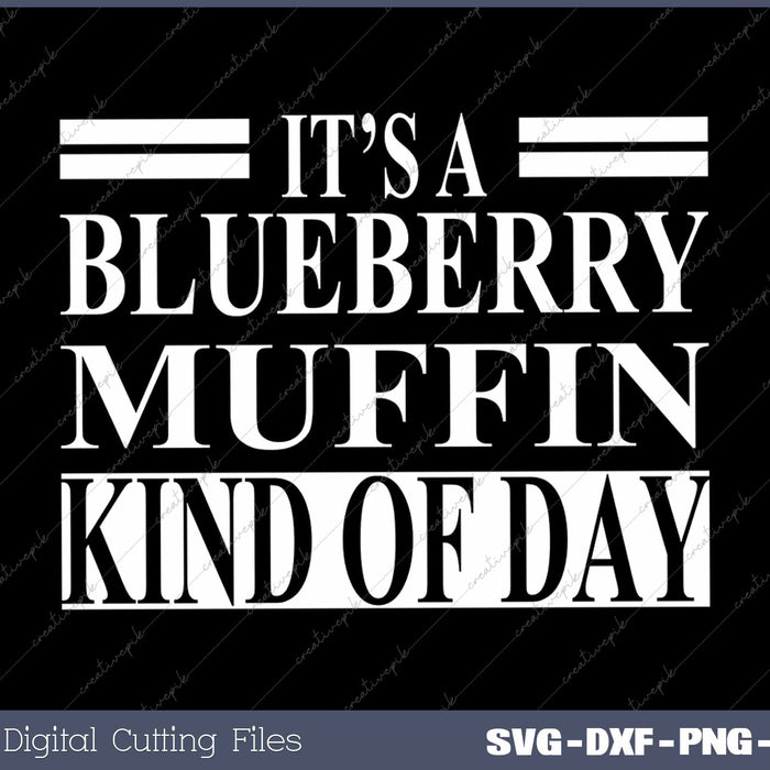 It's Blueberry Muffin Funny Muffins Lover SVG PNG Cutting Printable Files