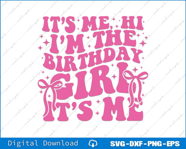 It's Me Hi I'm The Birthday Girl It's Me SVG PNG Cutting Printable File