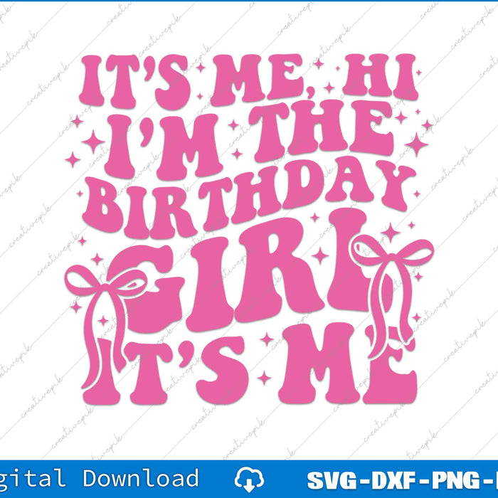 It's Me Hi I'm The Birthday Girl It's Me SVG PNG Cutting Printable File