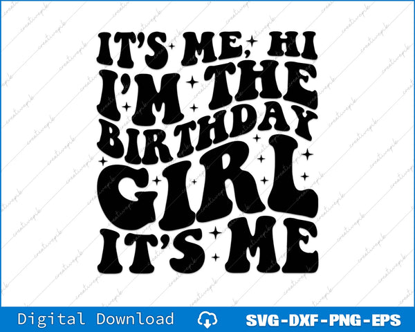It's Me Hi I'm the Birthday Girl Groovy Birthday SVG PNG Cutting File