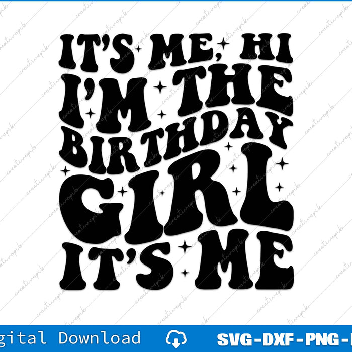 It's Me Hi I'm the Birthday Girl Groovy Birthday SVG PNG Cutting File