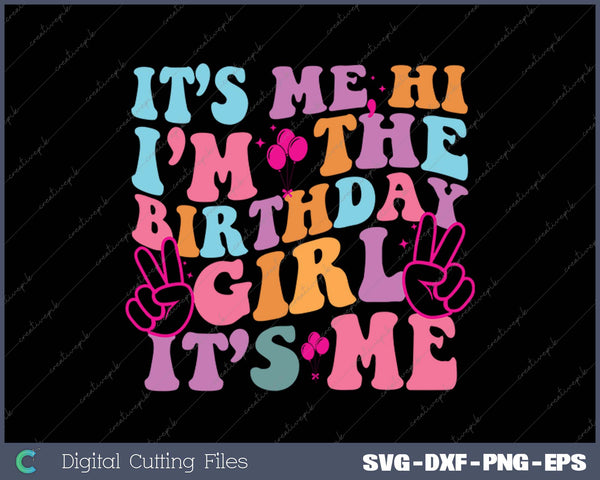 It's Me Hi I'm the Birthday Girl It's Me SVG PNG Printable Files