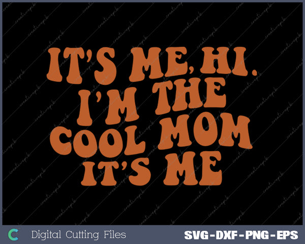 It's Me Hi I'm The Cool Mom It's Me SVG PNG Cutting Printable Files