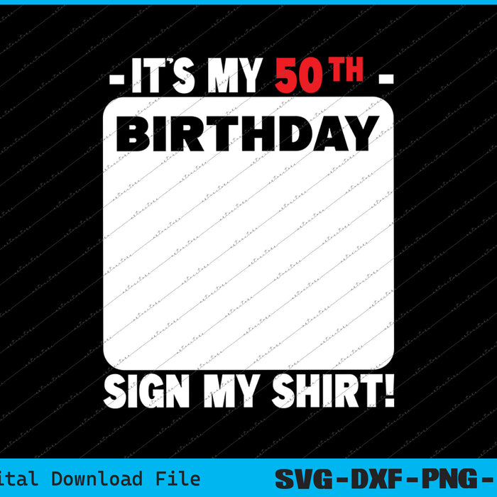 It's My 50th Birthday 50 Years Old Birthday Party SVG PNG Printable Files