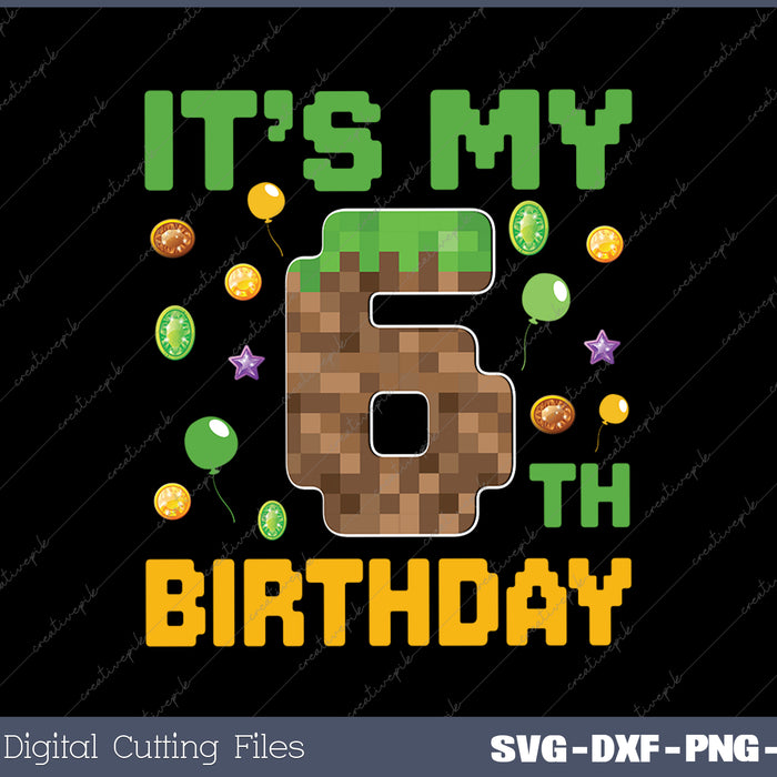 It's My 6th Birthday Gamer Pixel Number 06 SVG PNG Cutting Printable Files