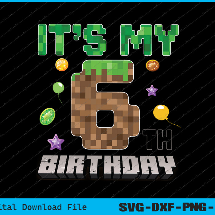 It's My 6th Birthday Video Game Pixel SVG PNG Printable Files