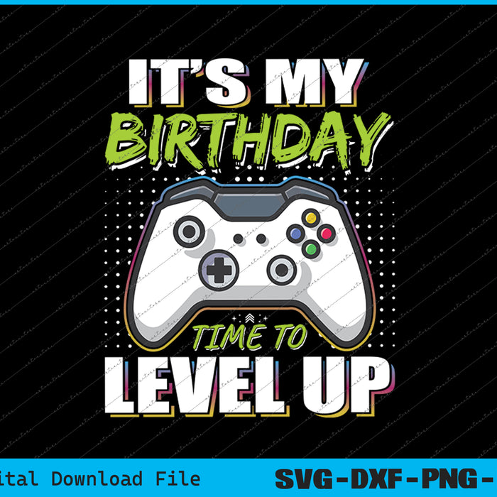 It's My Birthday Boy Time to Level Up Video Game SVG PNG Printable Files