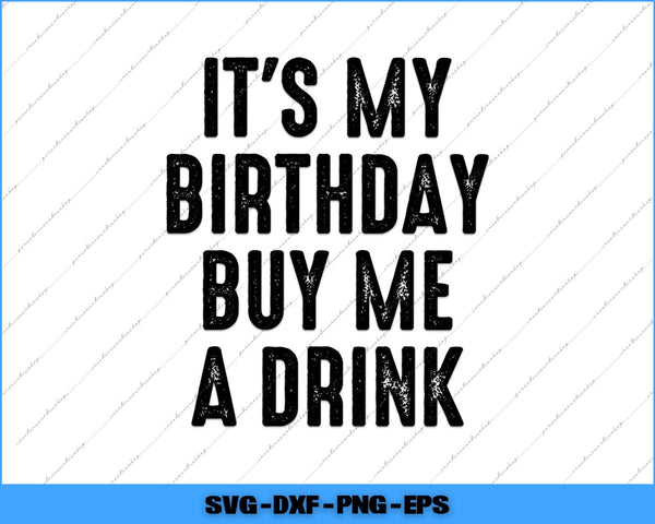It’s My Birthday Buy Me A Drink Svg Png Cutting Printable File